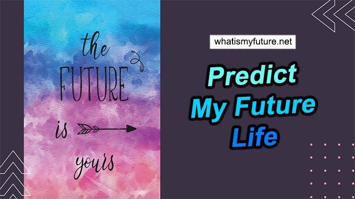 Predict My Future Life, Yes Fascinating But is't All Real!