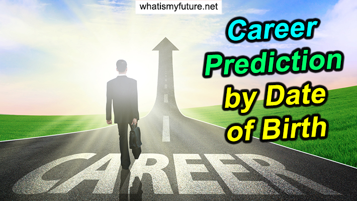 Career Prediction by Date of Birth, Learn 3 Steps Guidance!