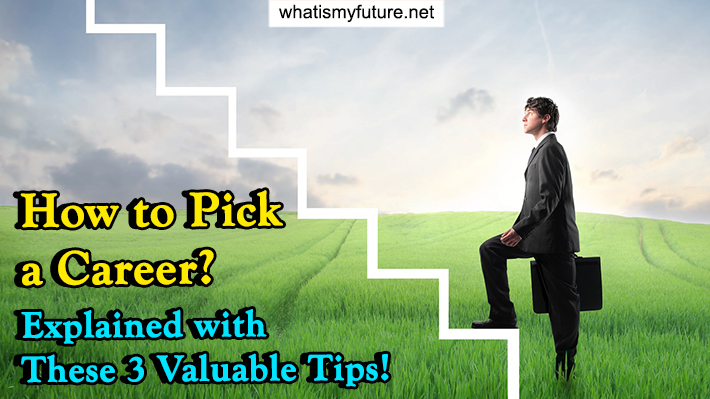 How to Pick a Career, Explained With These 3 Valuable Tips!